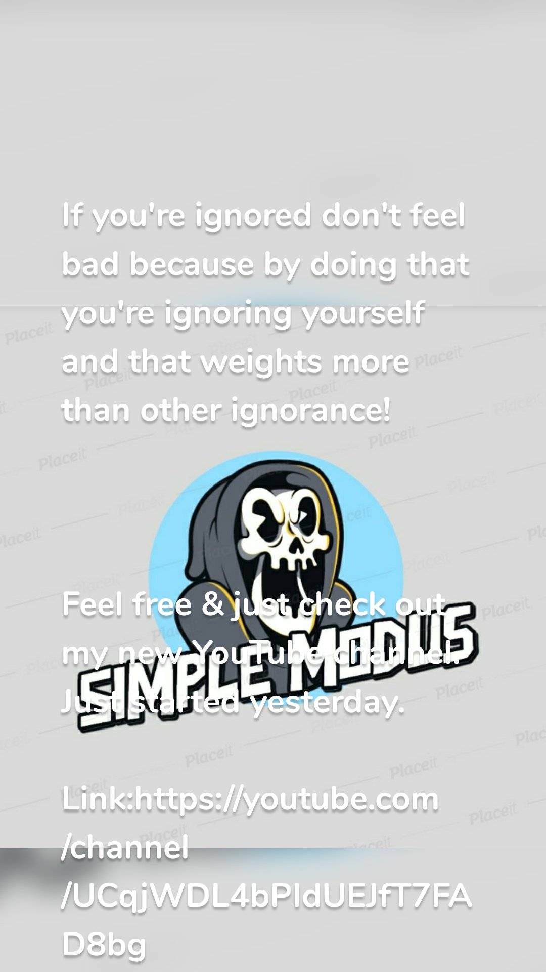 If you're ignored don't feel bad because by doing that you're ignoring yourself and that weights more than other ignorance! 



Feel free & just check out my new YouTube channel. Just started yesterday. 

Link:https://youtube.com/channel/UCqjWDL4bPIdUEJfT7FAD8bg